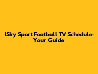 ISky Sport Football TV Schedule: Your Guide