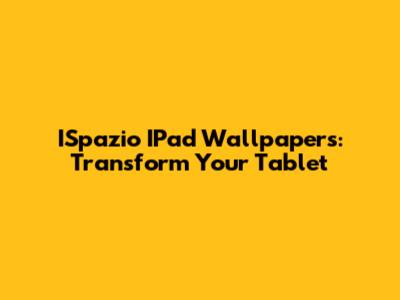 ISpazio IPad Wallpapers: Transform Your Tablet