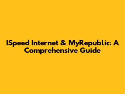 ISpeed Internet & MyRepublic: A Comprehensive Guide