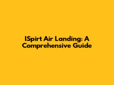 ISpirt Air Landing: A Comprehensive Guide
