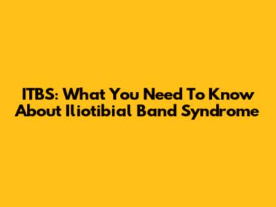 ITBS: What You Need To Know About Iliotibial Band Syndrome
