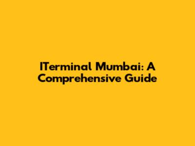 ITerminal Mumbai: A Comprehensive Guide