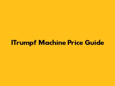 ITrumpf Machine Price Guide