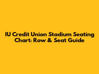 IU Credit Union Stadium Seating Chart: Row & Seat Guide
