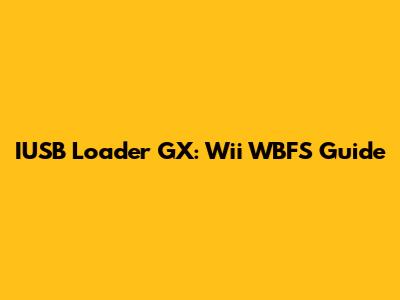 IUSB Loader GX: Wii WBFS Guide