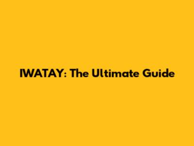IWATAY: The Ultimate Guide