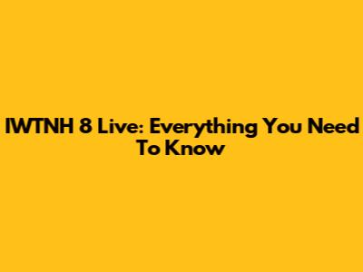 IWTNH 8 Live: Everything You Need To Know