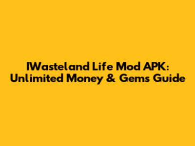 IWasteland Life Mod APK: Unlimited Money & Gems Guide