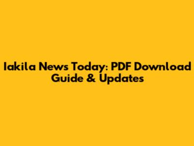 Iakila News Today: PDF Download Guide & Updates