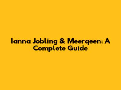 Ianna Jobling & Meerqeen: A Complete Guide