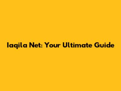 Iaqila Net: Your Ultimate Guide