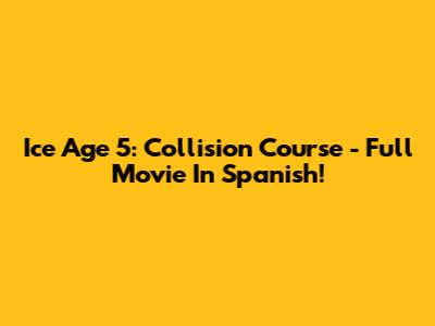 Ice Age 5: Collision Course - Full Movie In Spanish!