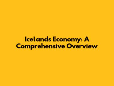 Iceland's Economy: A Comprehensive Overview
