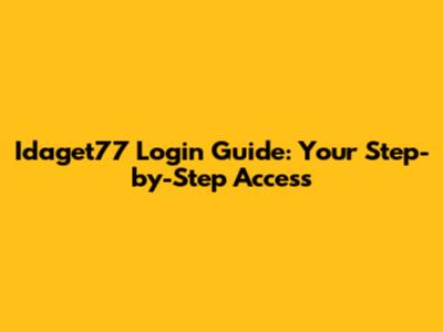 Idaget77 Login Guide: Your Step-by-Step Access