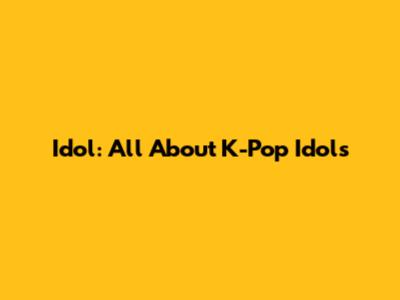 Idol: All About K-Pop Idols