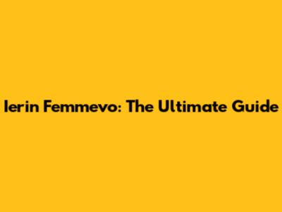Ierin Femmevo: The Ultimate Guide