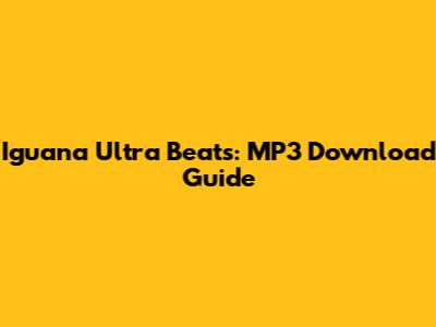 Iguana Ultra Beats: MP3 Download Guide