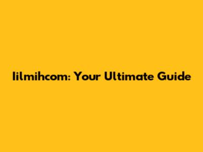 Iilmihcom: Your Ultimate Guide