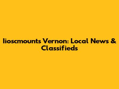 Iioscmounts Vernon: Local News & Classifieds