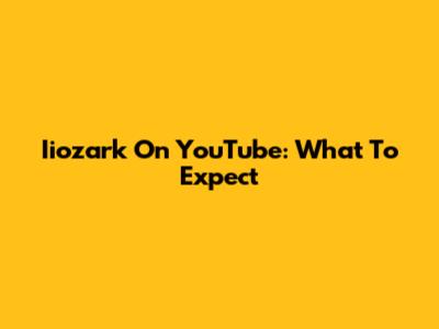 Iiozark On YouTube: What To Expect