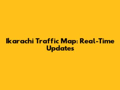 Ikarachi Traffic Map: Real-Time Updates