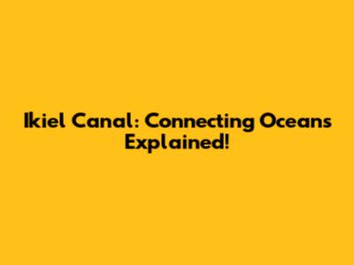 Ikiel Canal: Connecting Oceans Explained!