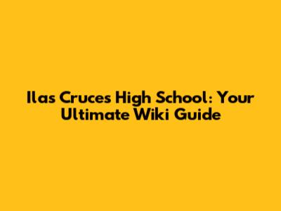 Ilas Cruces High School: Your Ultimate Wiki Guide