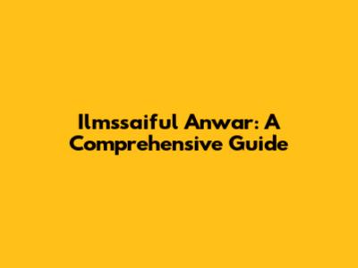 Ilmssaiful Anwar: A Comprehensive Guide
