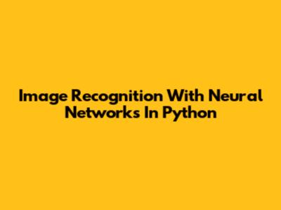 Image Recognition With Neural Networks In Python