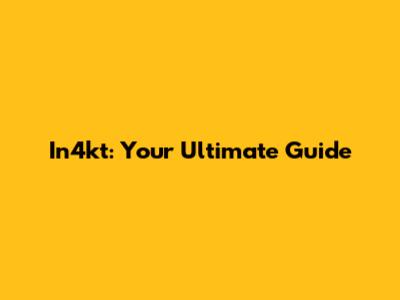 In4kt: Your Ultimate Guide