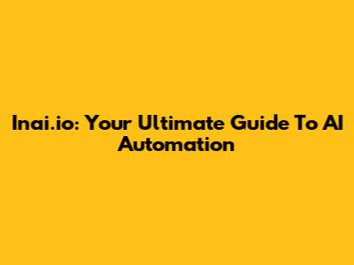 Inai.io: Your Ultimate Guide To AI Automation