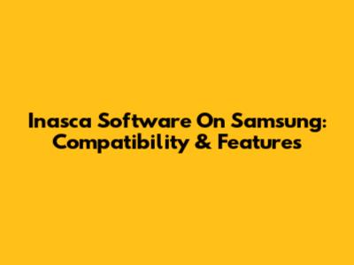 Inasca Software On Samsung: Compatibility & Features