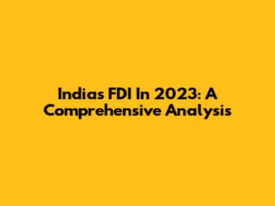 India's FDI In 2023: A Comprehensive Analysis