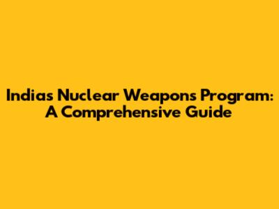 India's Nuclear Weapons Program: A Comprehensive Guide