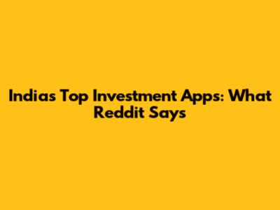 India's Top Investment Apps: What Reddit Says