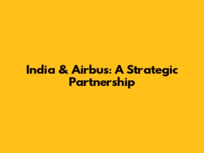India & Airbus: A Strategic Partnership