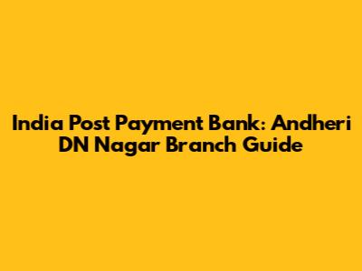 India Post Payment Bank: Andheri DN Nagar Branch Guide