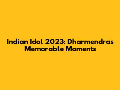 Indian Idol 2023: Dharmendra's Memorable Moments