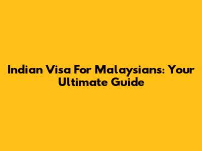 Indian Visa For Malaysians: Your Ultimate Guide