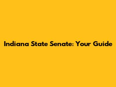 Indiana State Senate: Your Guide