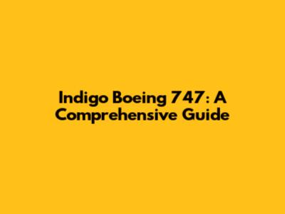 Indigo Boeing 747: A Comprehensive Guide