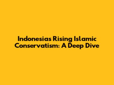 Indonesia's Rising Islamic Conservatism: A Deep Dive