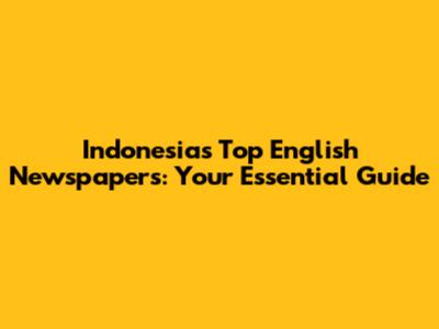 Indonesia's Top English Newspapers: Your Essential Guide