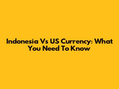 Indonesia Vs US Currency: What You Need To Know