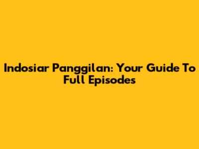 Indosiar Panggilan: Your Guide To Full Episodes