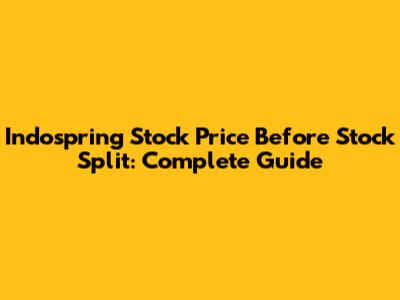 Indospring Stock Price Before Stock Split: Complete Guide