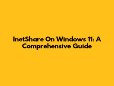 InetShare On Windows 11: A Comprehensive Guide