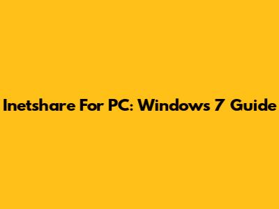 Inetshare For PC: Windows 7 Guide