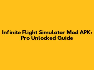 Infinite Flight Simulator Mod APK: Pro Unlocked Guide