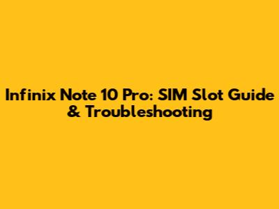 Infinix Note 10 Pro: SIM Slot Guide & Troubleshooting